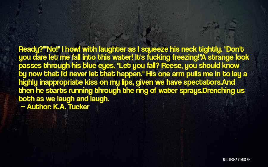 Inappropriate Laughter Quotes By K.A. Tucker