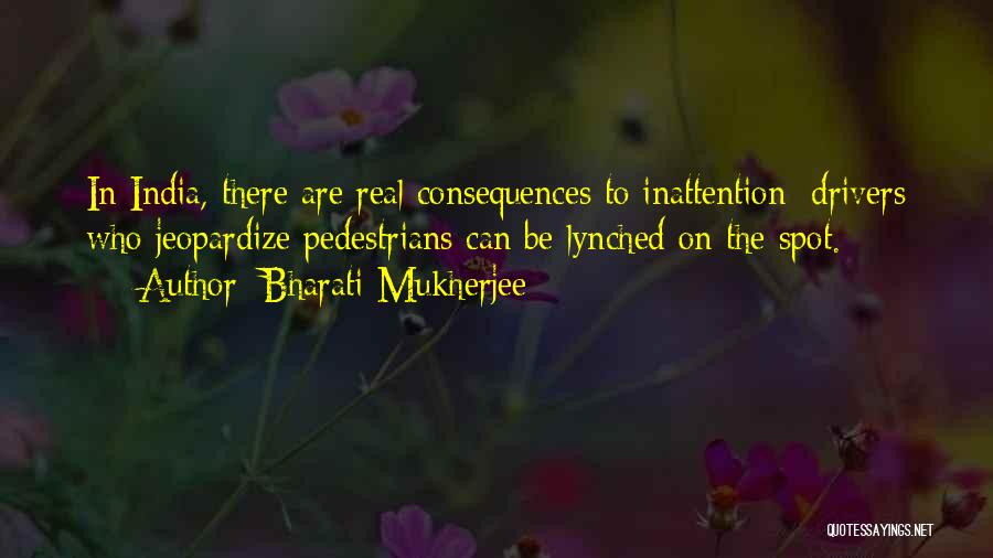 Inattention Quotes By Bharati Mukherjee