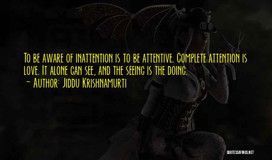 Inattention Quotes By Jiddu Krishnamurti