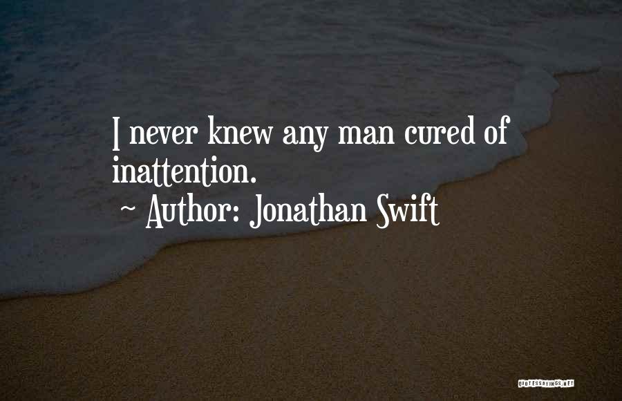 Inattention Quotes By Jonathan Swift