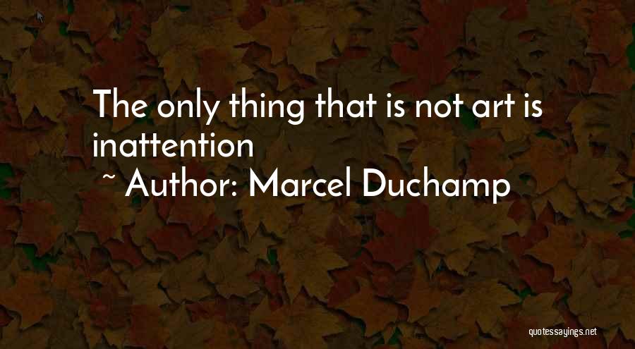 Inattention Quotes By Marcel Duchamp