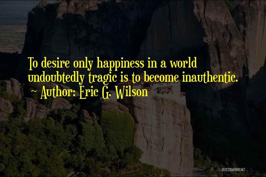 Inauthentic Quotes By Eric G. Wilson