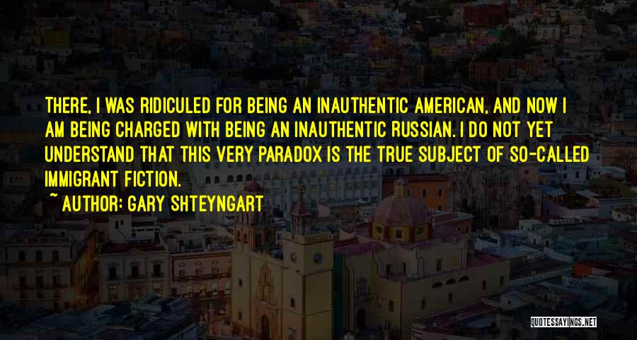 Inauthentic Quotes By Gary Shteyngart