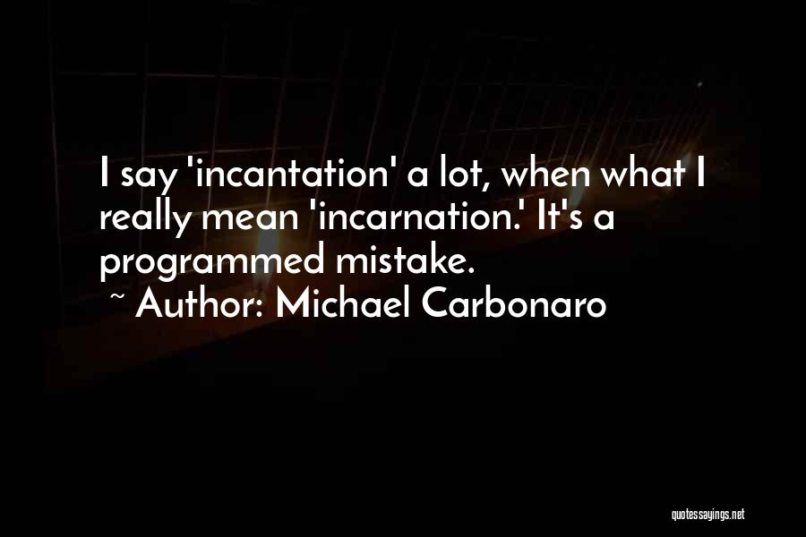 Incantation Quotes By Michael Carbonaro