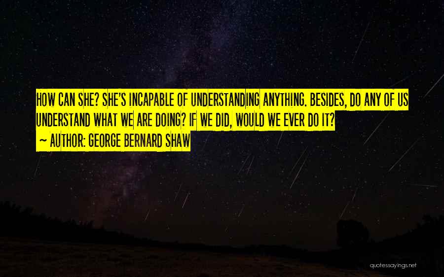 Incapable Quotes By George Bernard Shaw