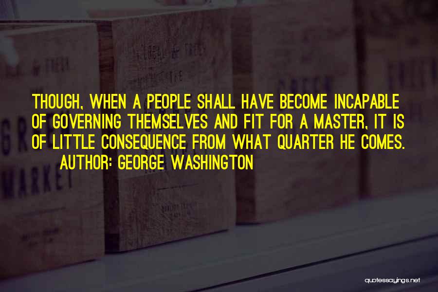 Incapable Quotes By George Washington