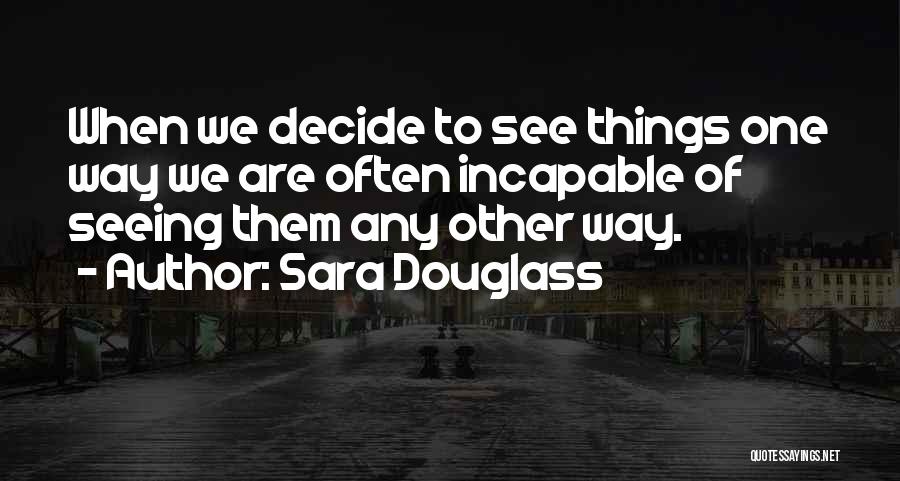 Incapable Quotes By Sara Douglass