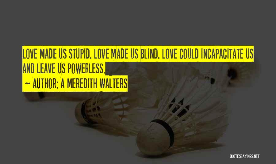 Incapacitate Quotes By A Meredith Walters