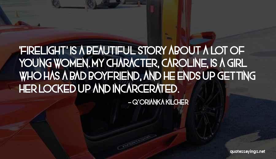 Incarcerated Boyfriend Quotes By Q'orianka Kilcher Incarcerated Boyfriend Quotes By Q'orianka Kilcher