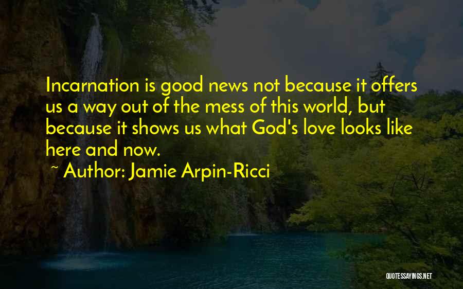 Incarnation Quotes By Jamie Arpin-Ricci