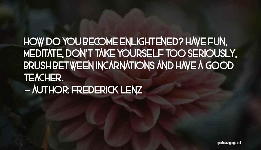 Incarnations Quotes By Frederick Lenz