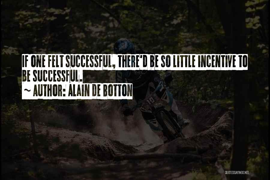 Incentive Quotes By Alain De Botton