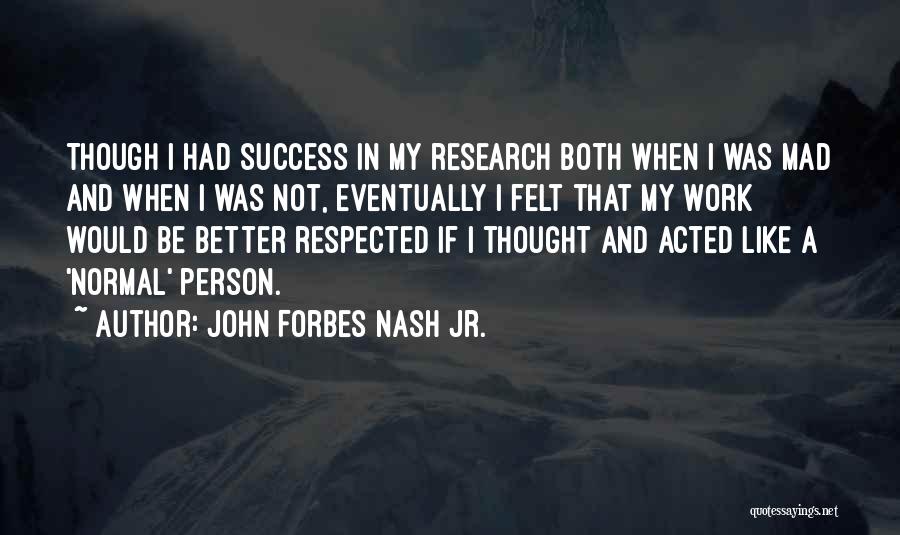 Incepuse Sau Quotes By John Forbes Nash Jr.