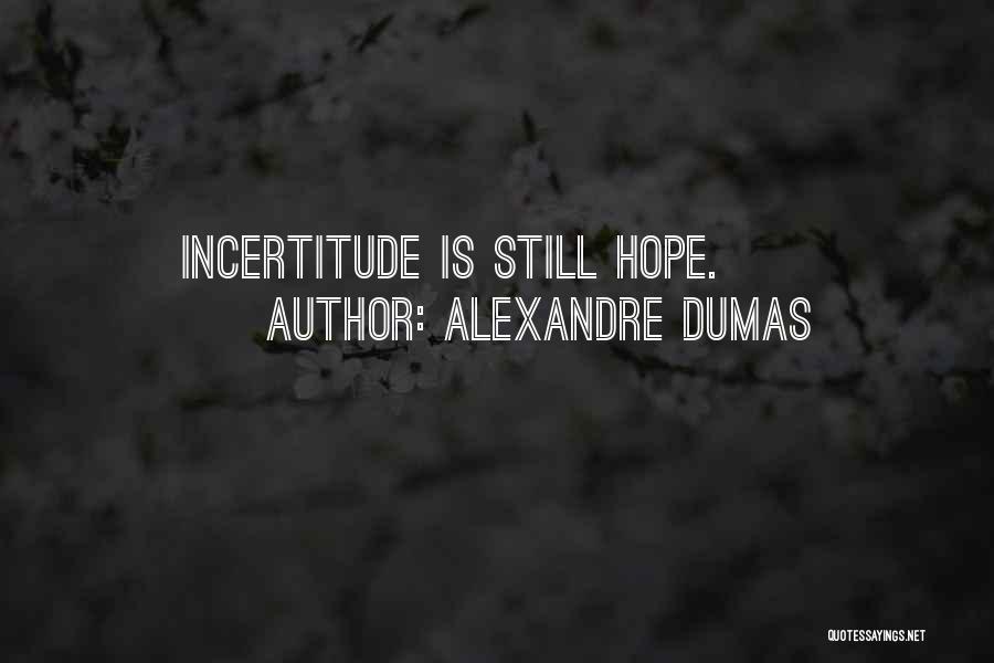 Incertitude Quotes By Alexandre Dumas