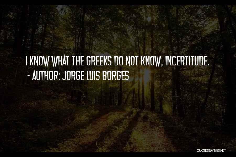 Incertitude Quotes By Jorge Luis Borges