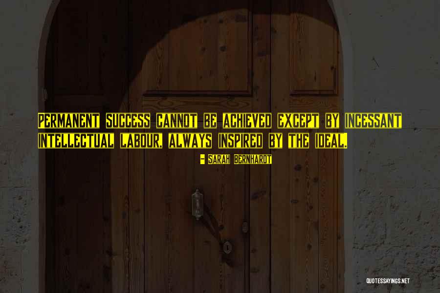 Incessant Quotes By Sarah Bernhardt Incessant Quotes By Sarah Bernhardt