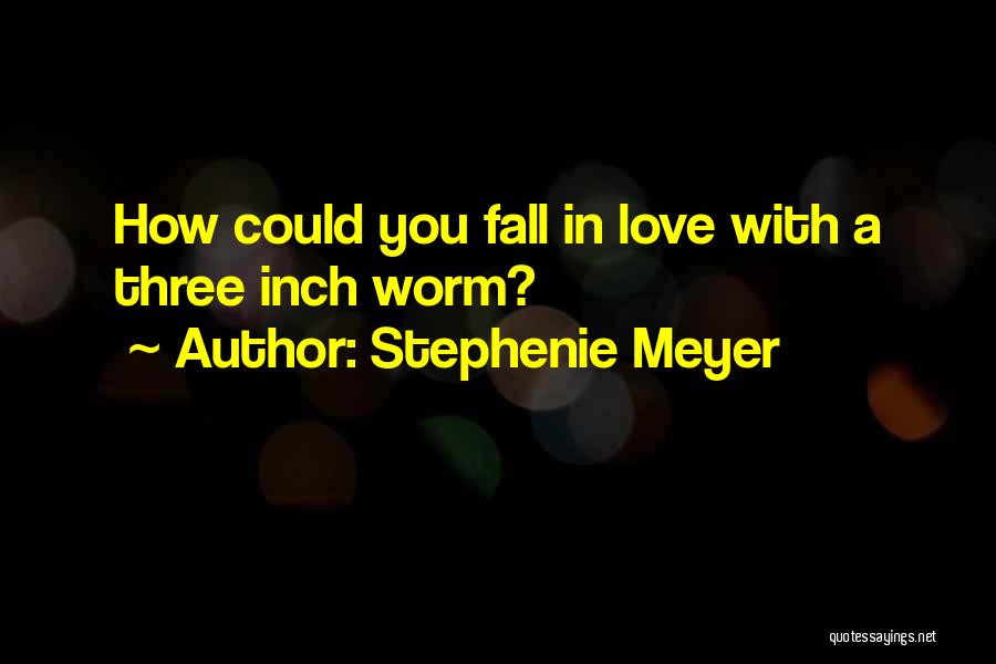 Inch Worm Quotes By Stephenie Meyer