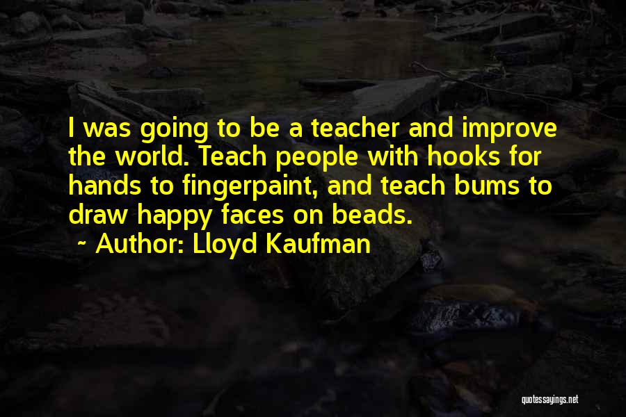 Inchoate Related Quotes By Lloyd Kaufman