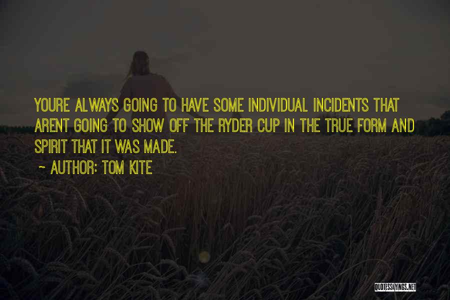 Incidents Quotes By Tom Kite