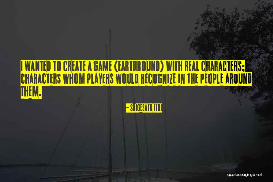 Incipe Parve Quotes By Shigesato Itoi Incipe Parve Quotes By Shigesato Itoi