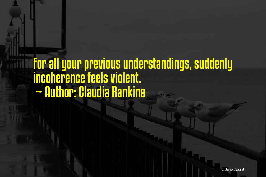 Incoherence Quotes By Claudia Rankine