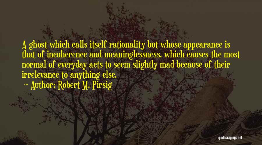 Incoherence Quotes By Robert M. Pirsig