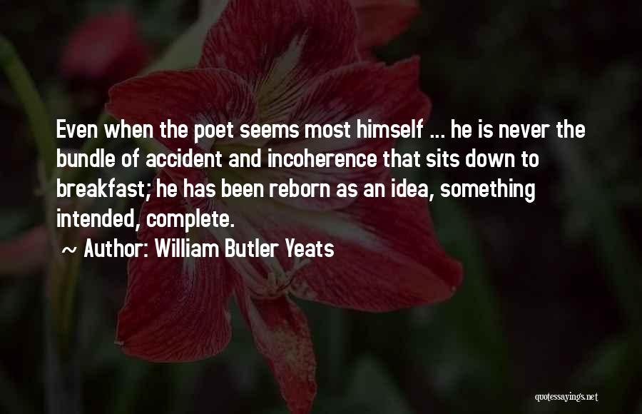 Incoherence Quotes By William Butler Yeats