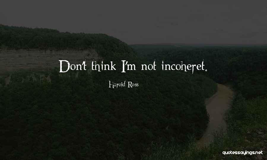 Incoheret Quotes By Harold Ross Incoheret Quotes By Harold Ross