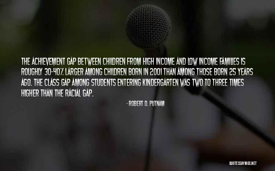 Income Gap Quotes By Robert D. Putnam Income Gap Quotes By Robert D. Putnam