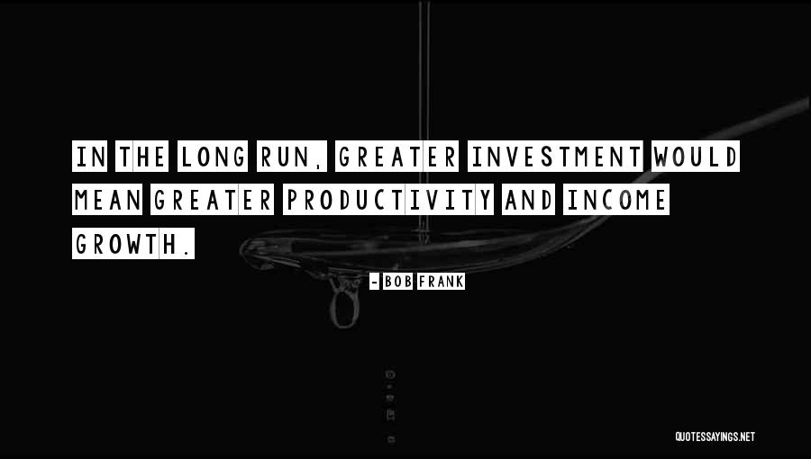 Income Growth Quotes By Bob Frank Income Growth Quotes By Bob Frank