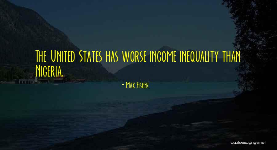 Income Inequality Quotes By Max Fisher
