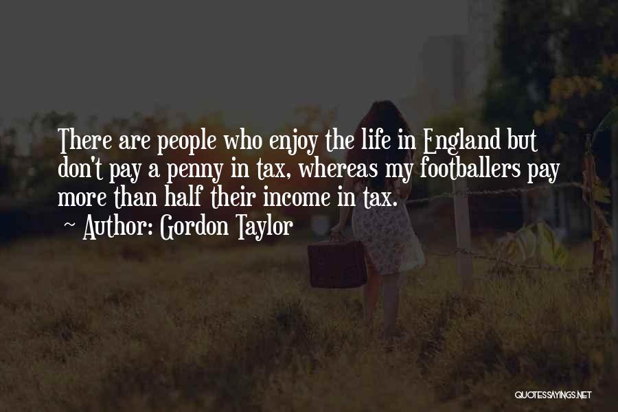 Income Tax Quotes By Gordon Taylor
