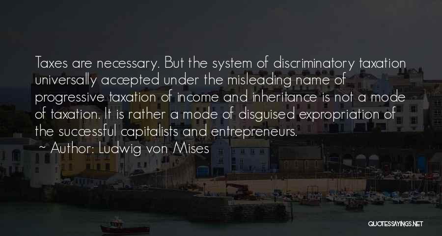 Income Taxes Quotes By Ludwig Von Mises