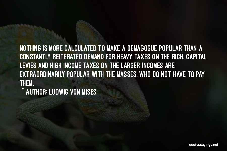 Income Taxes Quotes By Ludwig Von Mises