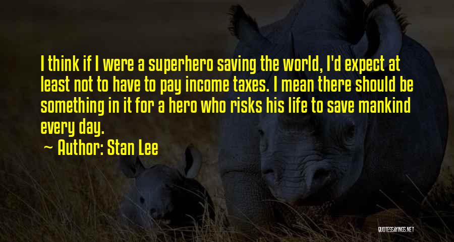 Income Taxes Quotes By Stan Lee