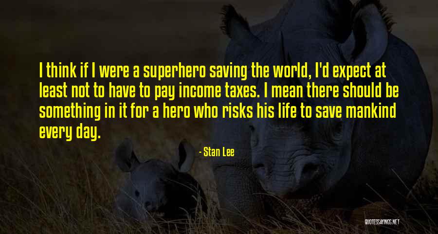 Income Taxes Quotes By Stan Lee