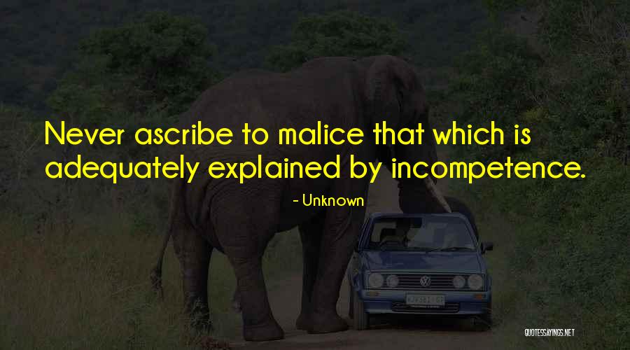 Incompetence Malice Quotes By Unknown Incompetence Malice Quotes By Unknown