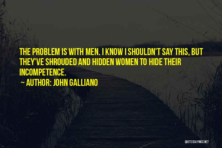 Incompetence Quotes By John Galliano