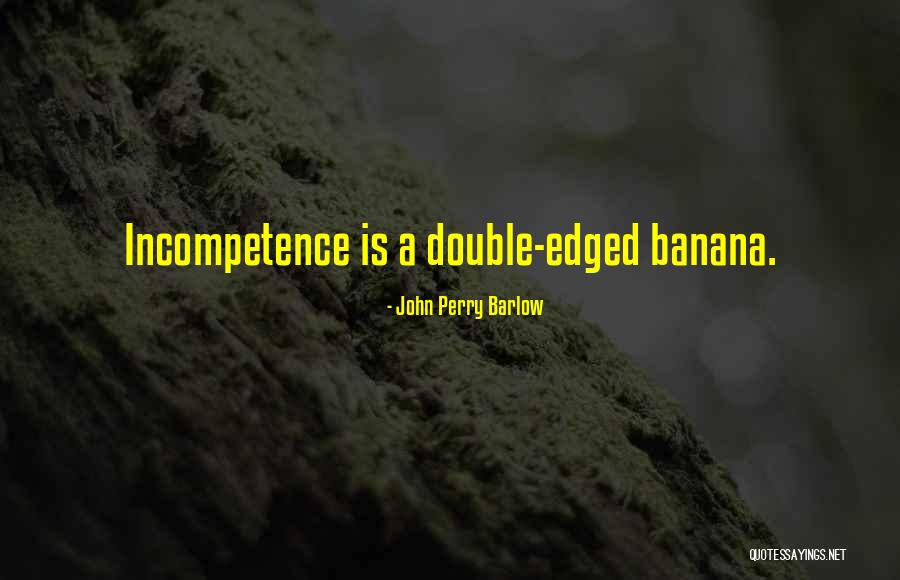 Incompetence Quotes By John Perry Barlow