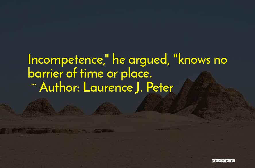 Incompetence Quotes By Laurence J. Peter