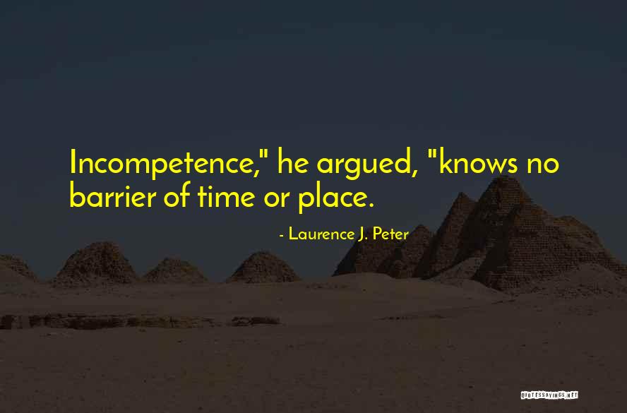 Incompetence Quotes By Laurence J. Peter