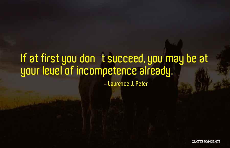 Incompetence Quotes By Laurence J. Peter