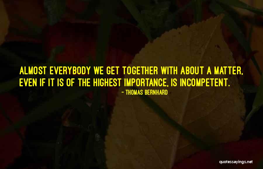 Incompetent People Quotes By Thomas Bernhard Incompetent People Quotes By Thomas Bernhard