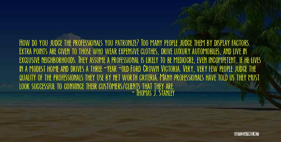 Incompetent People Quotes By Thomas J. Stanley Incompetent People Quotes By Thomas J. Stanley