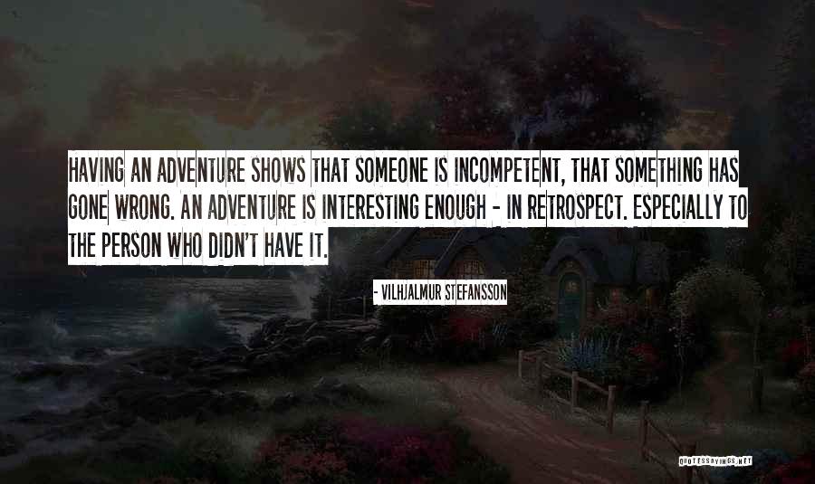 Incompetent Person Quotes By Vilhjalmur Stefansson Incompetent Person Quotes By Vilhjalmur Stefansson