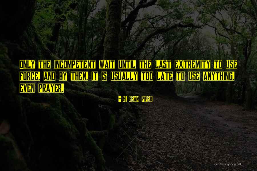 Incompetent Quotes By H. Beam Piper Incompetent Quotes By H. Beam Piper