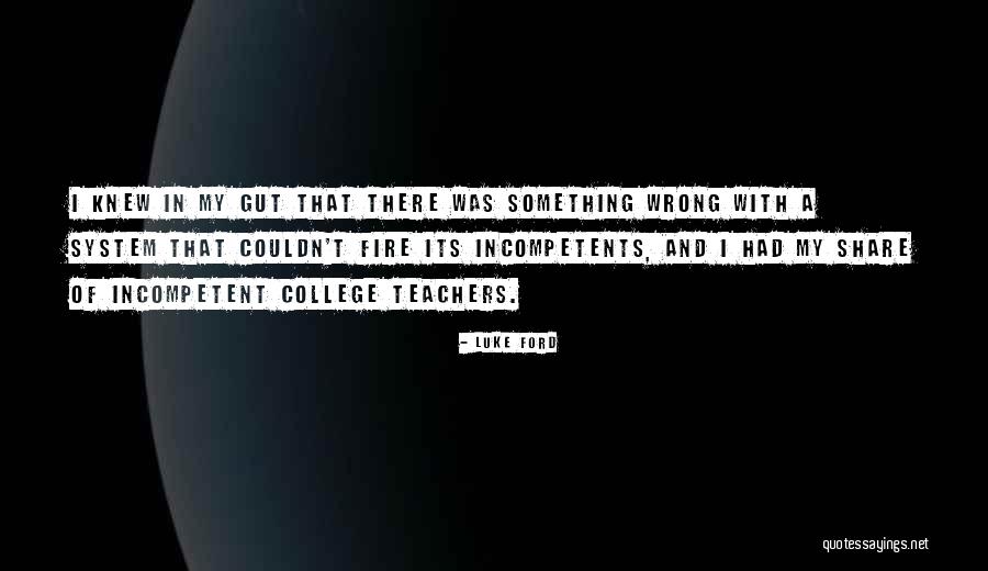 Incompetent Teachers Quotes By Luke Ford Incompetent Teachers Quotes By Luke Ford