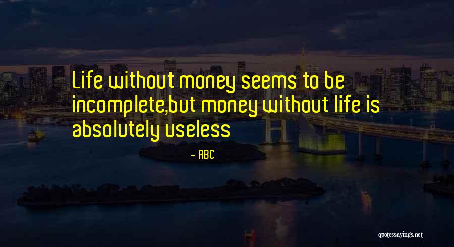 Incomplete Life Quotes By ABC Incomplete Life Quotes By ABC