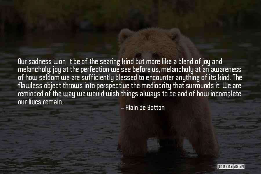 Incomplete Life Quotes By Alain De Botton Incomplete Life Quotes By Alain De Botton