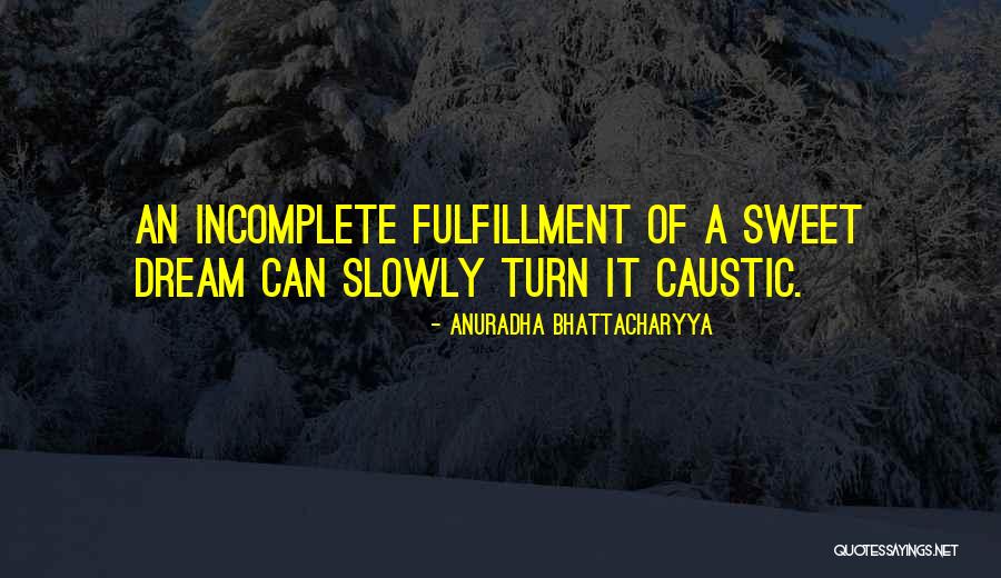 Incomplete Life Quotes By Anuradha Bhattacharyya Incomplete Life Quotes By Anuradha Bhattacharyya